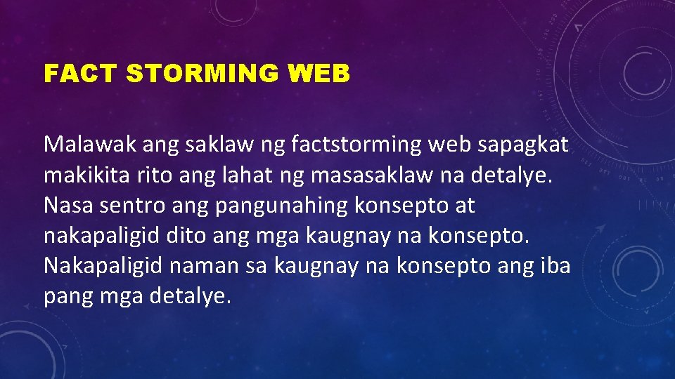 FACT STORMING WEB Malawak ang saklaw ng factstorming web sapagkat makikita rito ang lahat