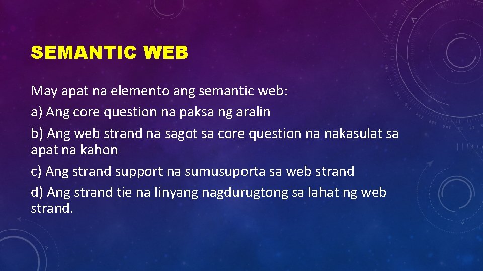 SEMANTIC WEB May apat na elemento ang semantic web: a) Ang core question na