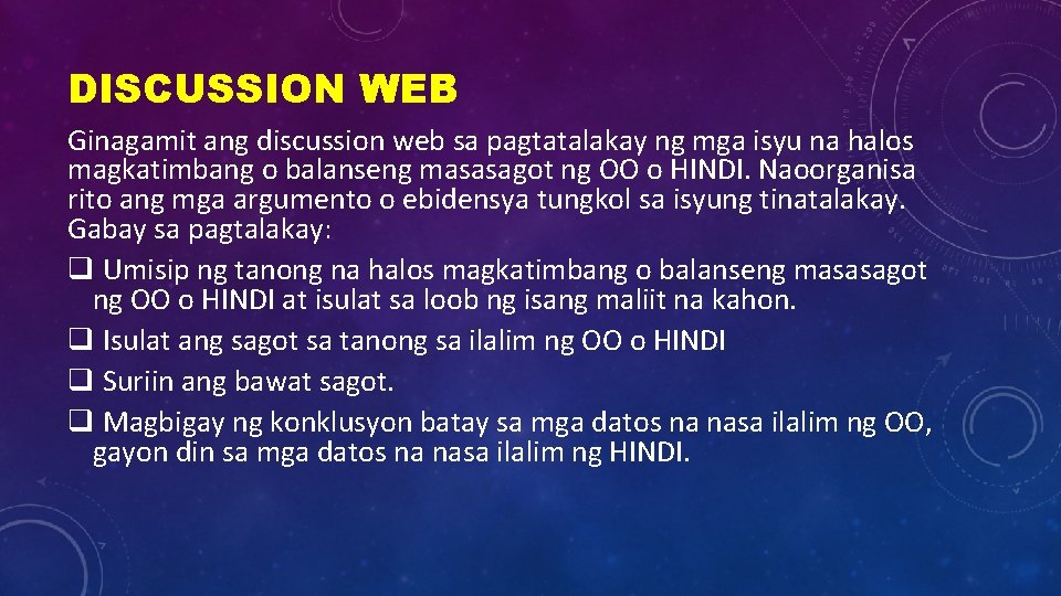 DISCUSSION WEB Ginagamit ang discussion web sa pagtatalakay ng mga isyu na halos magkatimbang