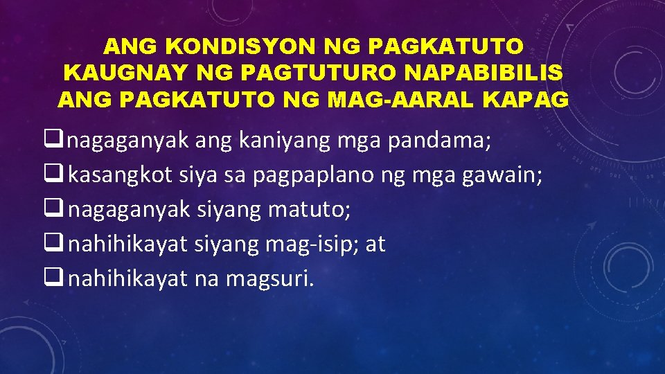 ANG KONDISYON NG PAGKATUTO KAUGNAY NG PAGTUTURO NAPABIBILIS ANG PAGKATUTO NG MAG-AARAL KAPAG qnagaganyak