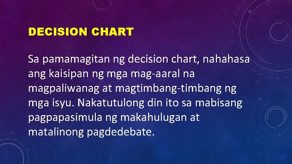 DECISION CHART Sa pamamagitan ng decision chart, nahahasa ang kaisipan ng mga mag-aaral na