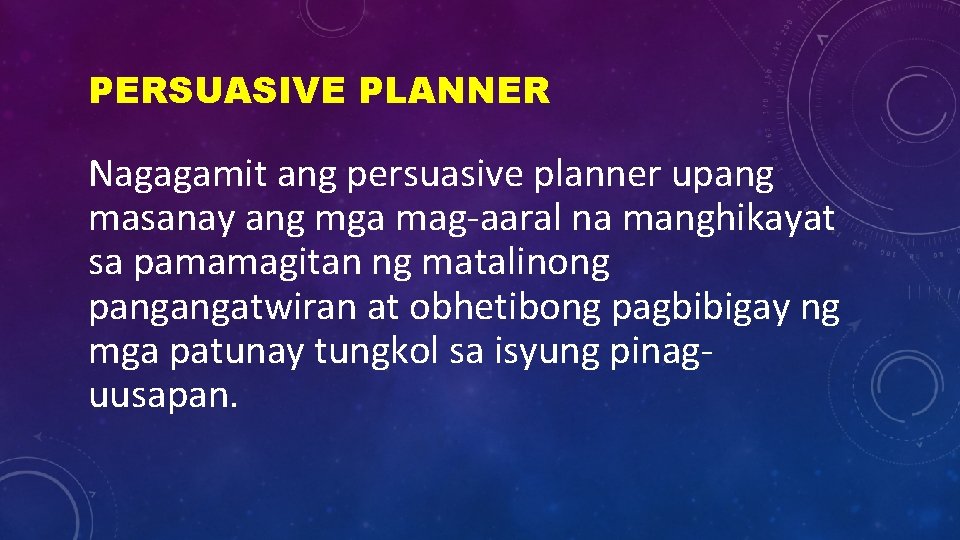 PERSUASIVE PLANNER Nagagamit ang persuasive planner upang masanay ang mga mag-aaral na manghikayat sa