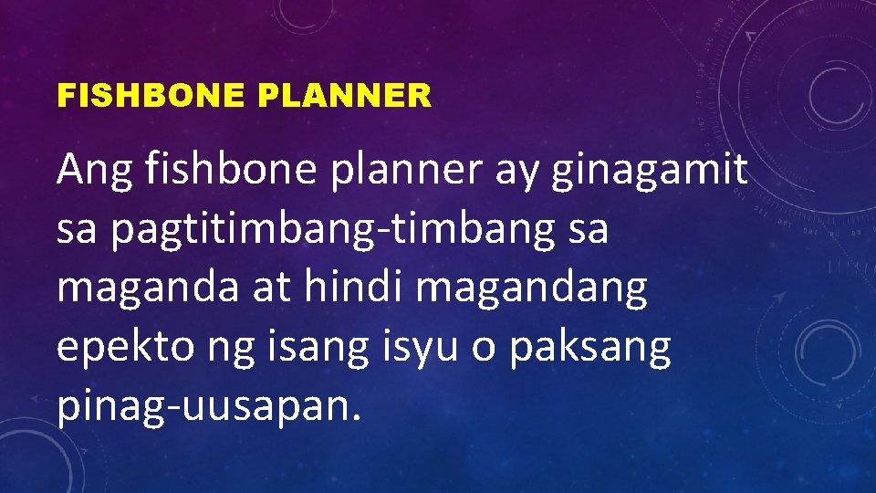 FISHBONE PLANNER Ang fishbone planner ay ginagamit sa pagtitimbang-timbang sa maganda at hindi magandang