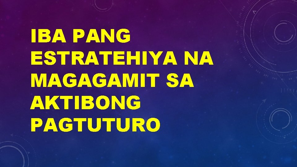 IBA PANG ESTRATEHIYA NA MAGAGAMIT SA AKTIBONG PAGTUTURO 