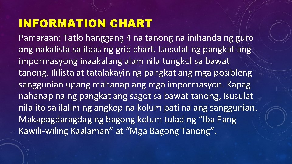 INFORMATION CHART Pamaraan: Tatlo hanggang 4 na tanong na inihanda ng guro ang nakalista