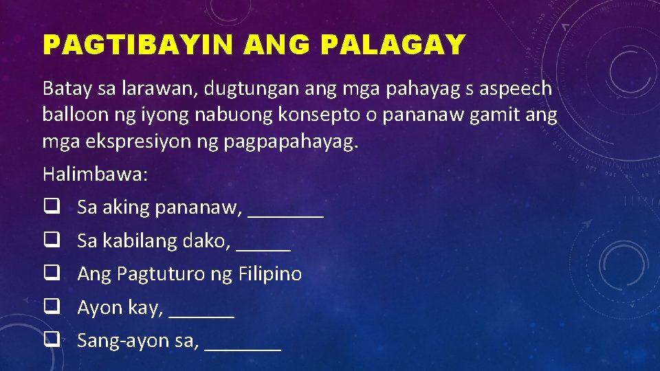 PAGTIBAYIN ANG PALAGAY Batay sa larawan, dugtungan ang mga pahayag s aspeech balloon ng