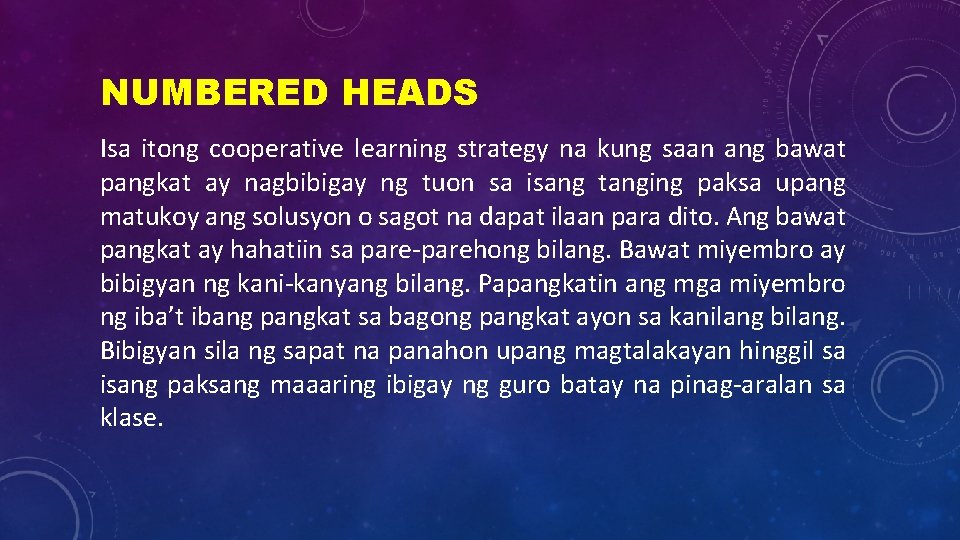 NUMBERED HEADS Isa itong cooperative learning strategy na kung saan ang bawat pangkat ay