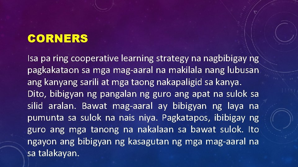 CORNERS Isa pa ring cooperative learning strategy na nagbibigay ng pagkakataon sa mga mag-aaral