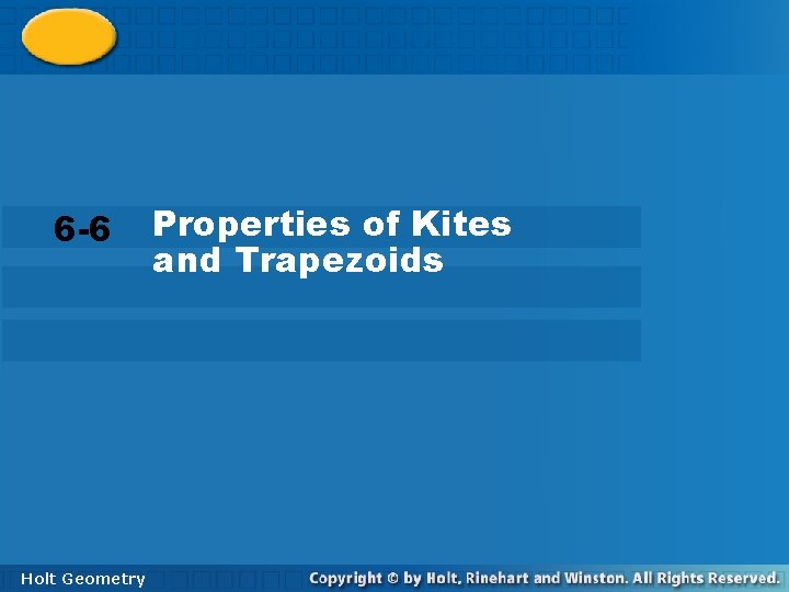 6 -6 Properties of Kites and Trapezoids 6 -6 Holt Geometry Properties of Kites