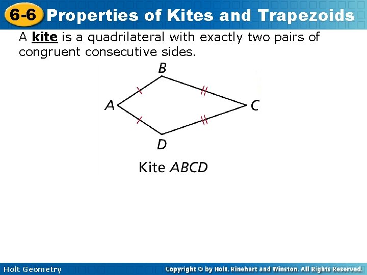 6 -6 Properties of Kites and Trapezoids A kite is a quadrilateral with exactly