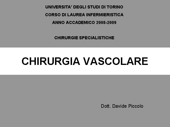 UNIVERSITA’ DEGLI STUDI DI TORINO CORSO DI LAUREA INFERMIERISTICA ANNO ACCADEMICO 2008 -2009 CHIRURGIE