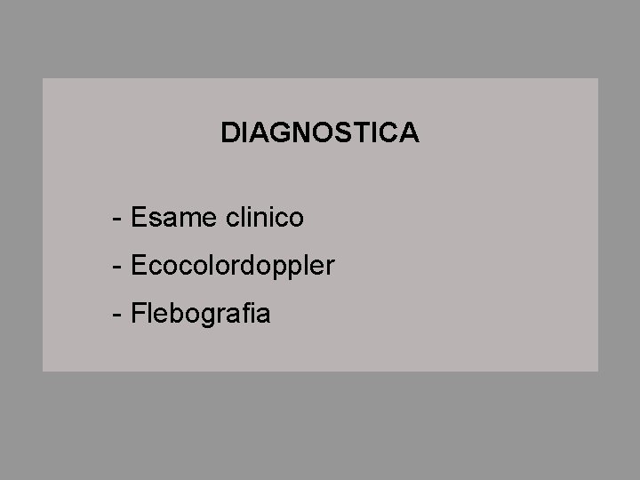 DIAGNOSTICA - Esame clinico - Ecocolordoppler - Flebografia 