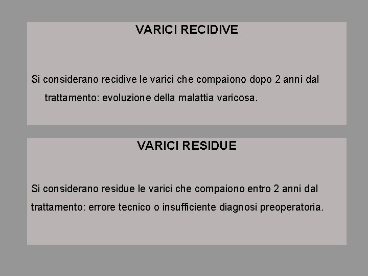 VARICI RECIDIVE Si considerano recidive le varici che compaiono dopo 2 anni dal trattamento: