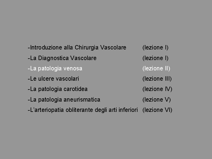 -Introduzione alla Chirurgia Vascolare (lezione I) -La Diagnostica Vascolare (lezione I) -La patologia venosa