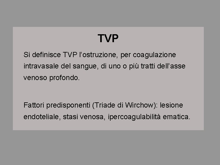 TVP Si definisce TVP l’ostruzione, per coagulazione intravasale del sangue, di uno o più