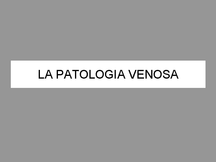 LA PATOLOGIA VENOSA 
