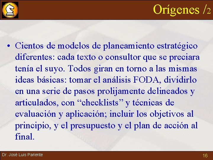 Orígenes /2 • Cientos de modelos de planeamiento estratégico diferentes: cada texto o consultor