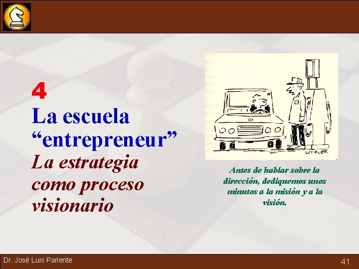 4 La escuela “entrepreneur” La estrategia como proceso visionario Dr. José Luis Pariente Antes