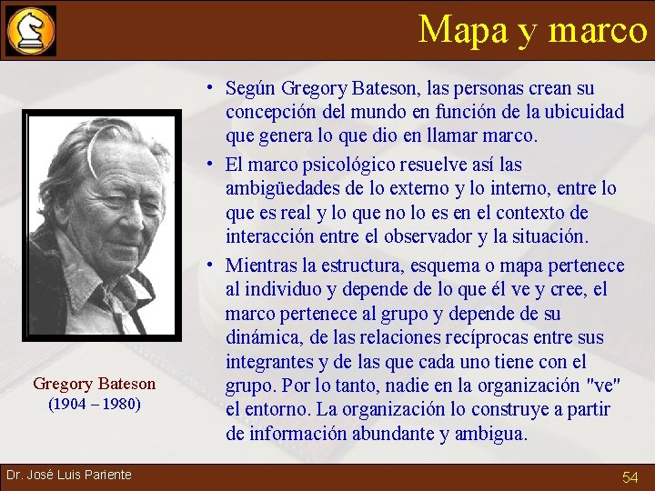 Mapa y marco Gregory Bateson (1904 – 1980) Dr. José Luis Pariente • Según