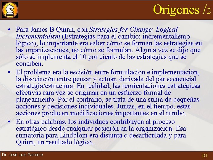 Orígenes /2 • Para James B. Quinn, con Strategies for Change: Logical Incrementalism (Estrategias
