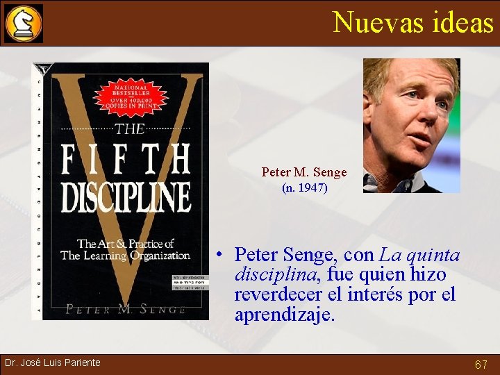 Nuevas ideas Peter M. Senge (n. 1947) • Peter Senge, con La quinta disciplina,