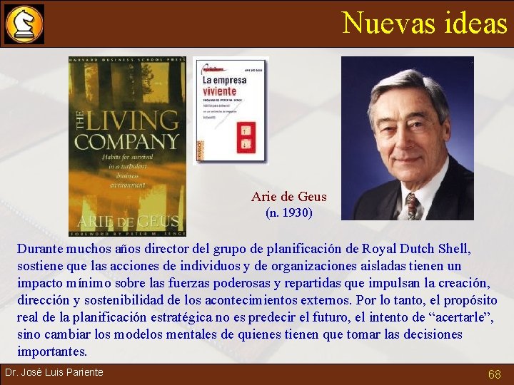 Nuevas ideas Arie de Geus (n. 1930) Durante muchos años director del grupo de