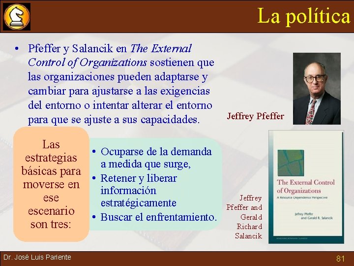La política • Pfeffer y Salancik en The External Control of Organizations sostienen que