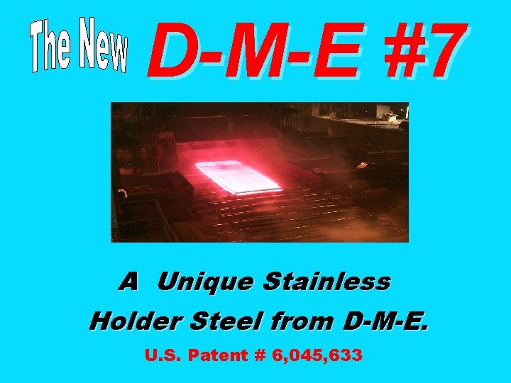 D-M-E #7 A Unique Stainless Holder Steel from D-M-E. U. S. Patent # 6,