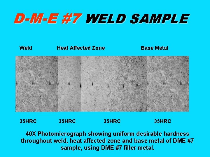 D-M-E #7 WELD SAMPLE Weld 35 HRC Heat Affected Zone 35 HRC Base Metal