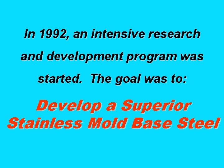 In 1992, an intensive research and development program was started. The goal was to: