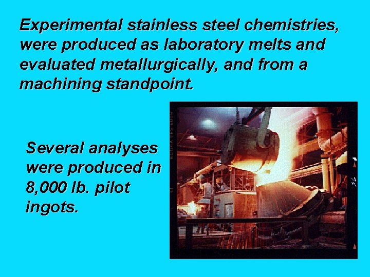 Experimental stainless steel chemistries, were produced as laboratory melts and evaluated metallurgically, and from