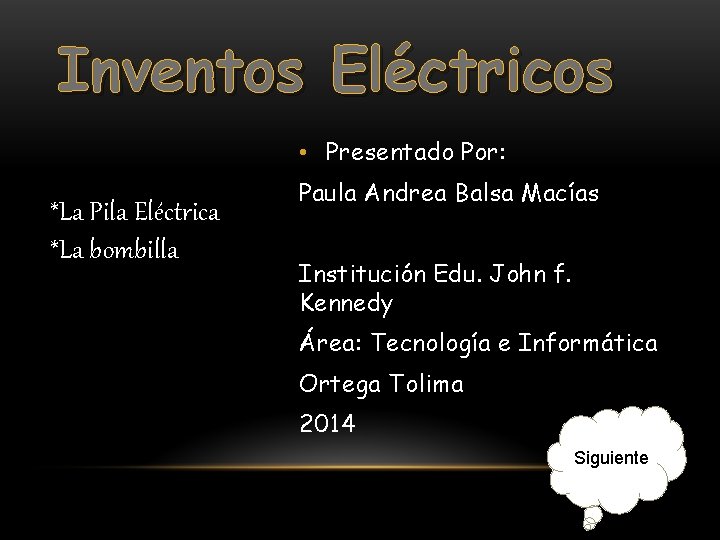 Inventos Eléctricos • Presentado Por: *La Pila Eléctrica *La bombilla Paula Andrea Balsa Macías