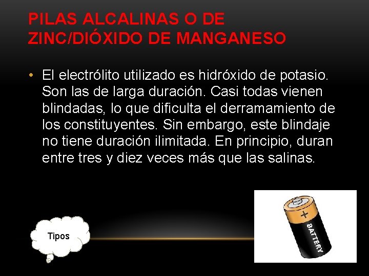 PILAS ALCALINAS O DE ZINC/DIÓXIDO DE MANGANESO • El electrólito utilizado es hidróxido de