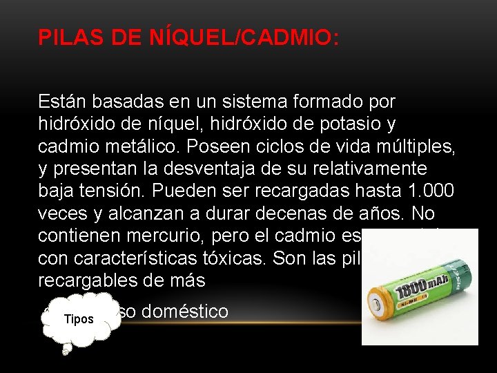 PILAS DE NÍQUEL/CADMIO: Están basadas en un sistema formado por hidróxido de níquel, hidróxido