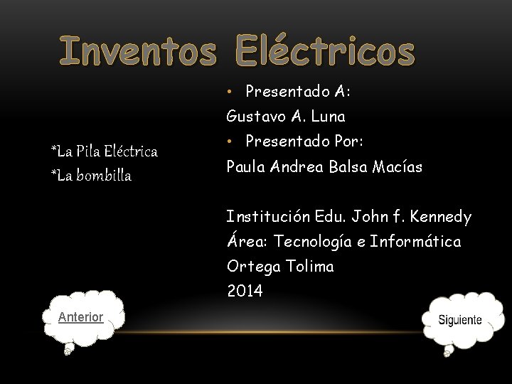 Inventos Eléctricos • Presentado A: Gustavo A. Luna *La Pila Eléctrica *La bombilla •