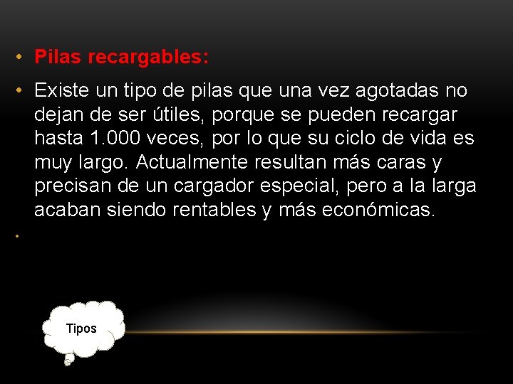  • Pilas recargables: • Existe un tipo de pilas que una vez agotadas