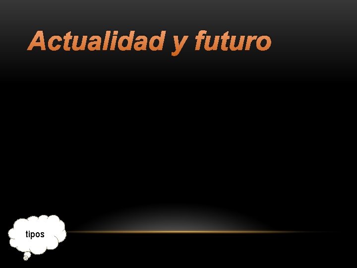 Actualidad y futuro tipos 