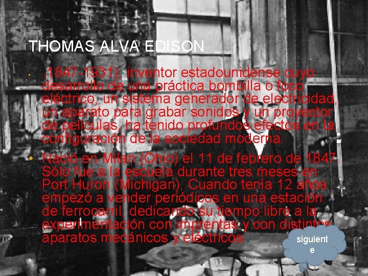 THOMAS ALVA EDISON 1847 -1931), inventor estadounidense cuyo desarrollo de una práctica bombilla o