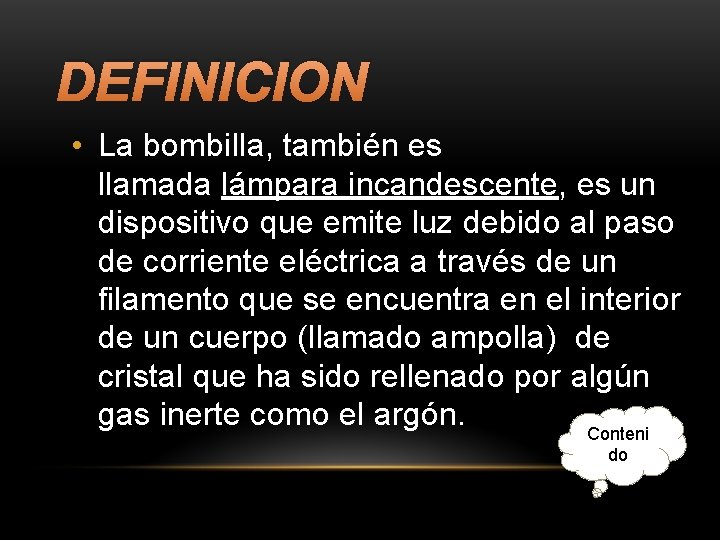 DEFINICION • La bombilla, también es llamada lámpara incandescente, es un dispositivo que emite