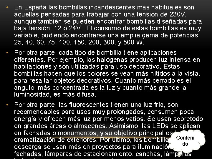  • En España las bombillas incandescentes más habituales son aquellas pensadas para trabajar