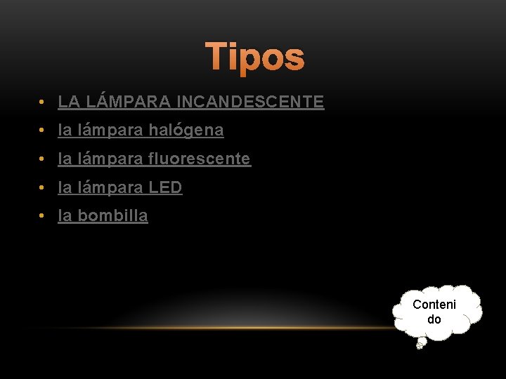 Tipos • LA LÁMPARA INCANDESCENTE • la lámpara halógena • la lámpara fluorescente •