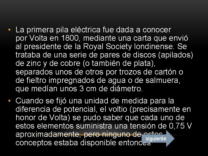  • La primera pila eléctrica fue dada a conocer por Volta en 1800,