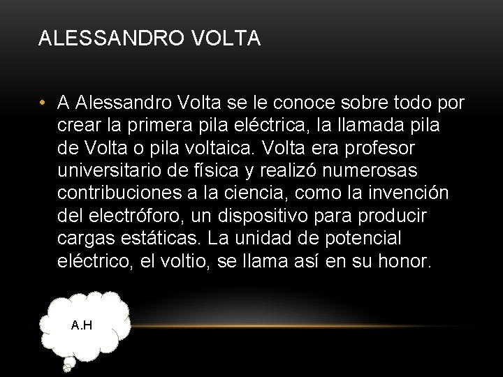 ALESSANDRO VOLTA • A Alessandro Volta se le conoce sobre todo por crear la