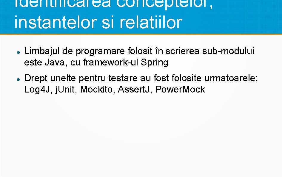 Identificarea conceptelor, instantelor si relatiilor Limbajul de programare folosit în scrierea sub-modului este Java,