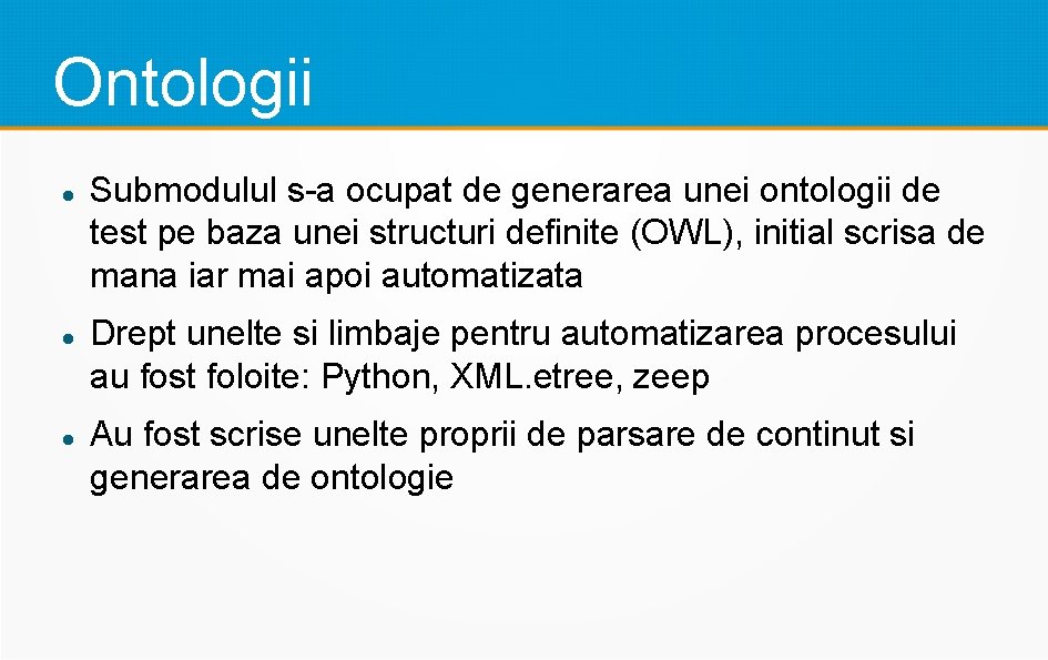 Ontologii Submodulul s-a ocupat de generarea unei ontologii de test pe baza unei structuri