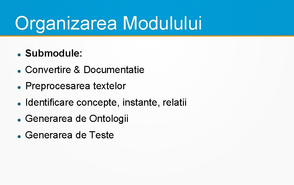 Organizarea Modulului Submodule: Convertire & Documentatie Preprocesarea textelor Identificare concepte, instante, relatii Generarea de