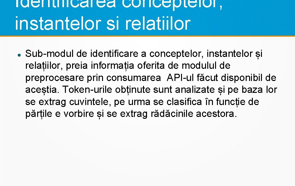 Identificarea conceptelor, instantelor si relatiilor Sub-modul de identificare a conceptelor, instantelor și relațiilor, preia