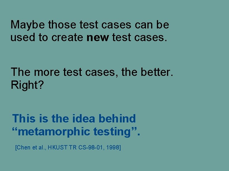 Maybe those test cases can be used to create new test cases. The more Maybe those test cases can be used to create new test cases. The more