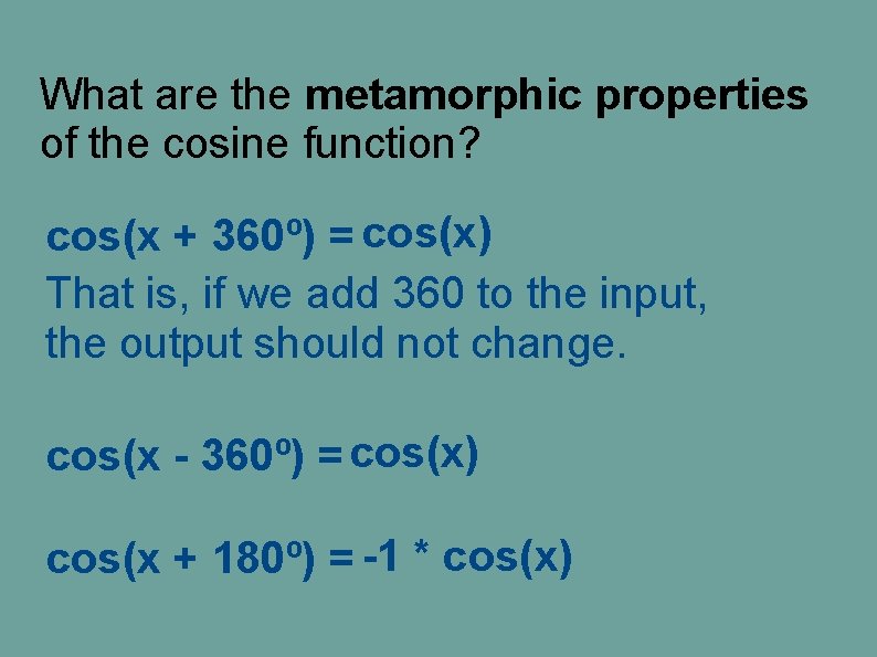 What are the metamorphic properties of the cosine function? cos(x + 360º) = cos(x) What are the metamorphic properties of the cosine function? cos(x + 360º) = cos(x)