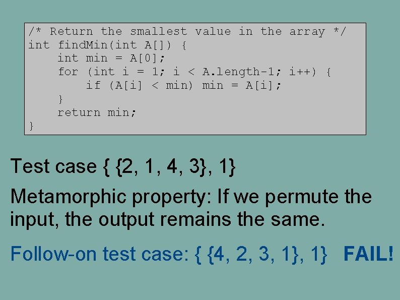 /* Return the smallest value in the array */ int find. Min(int A[]) {